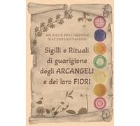 Sigilli E Rituali Di Guarigione Degli Arcangeli E Dei Loro Fiori