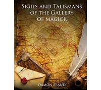 Sigils and Talismans of The Gallery of Magick: Printed Sigils and Talismans For Magickal Workers