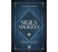Sigils magiques - Utilisez les signes et les symboles pour créer la vie de vos rêves
