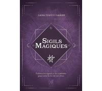 Sigils magiques - Utilisez les signes et les symboles pour créer la vie de vos rêves