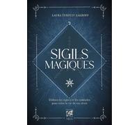 Sigils magiques - Utilisez les signes et les symboles pour créer la vie de vos rêves