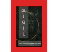 SIGILS: The Sacred Art of Symbolic Power