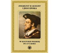 Sigismond II Auguste et son époque dans la culture polonaise après 1572