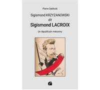 Sigismond KRZYZANOWSKI dit Sigismond LACROIX Un républicain méconnu - Pierre Deblock - Du Pantheon Eds - broché - Essai