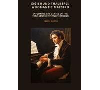 Sigismund Thalberg: A Romantic Maestro