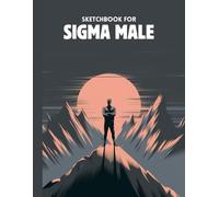 Sigma Male Sketchbook: 8.5"x11" Large Blank Pages for Sketching, Drawing, and Writing | 100 Pages Perfect for Men and Boys Who Love Sigma Memes | Great Gift Idea for Sigma Males, Artists, and Creators