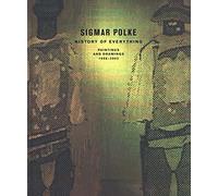 Sigmar Polke: History of Everything, Paintings and Drawings, 1998-2003