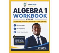 Sigmath Academy Algebra 1 Workbook Volume I: Volume I: Foundations, Equations, Inequalities, Linear Functions, Systems of Equations, and Exponents