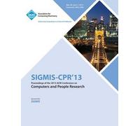 Sigmis-Cpr 13 Proceedings Of The 2013 Acm Conference On Computers And People Research