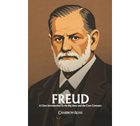 Sigmund Freud: A Clear Introduction to the Big Ideas and the Core Concepts