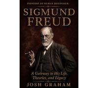 Sigmund Freud: A Gateway to His Life, Theories, and Legacy
