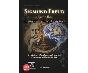 SIGMUND FREUD AND THE JEWISH KABBALISTIC TRADITION FOR MODERN READERS: Mysticism vs Psychoanalysis and the Experience Hidden in the Text