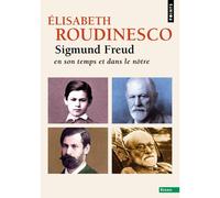 Sigmund Freud En son temps et dans le nôtre - Elisabeth Roudinesco - Points - Poche - Essai