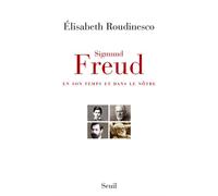 Sigmund Freud En son temps et dans le nôtre - Elisabeth Roudinesco - Seuil - broché - Essai