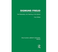 Sigmund Freud: His Personality, His Teaching and His School