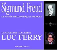 SIGMUND FREUD LA PENSEE PHILOSOPHIQUE EXPLIQUEE, UN COURS PARTICULIER DE LUC FERRY