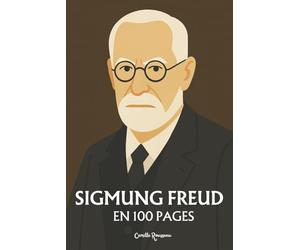 Sigmund Freud : l'essentiel de sa pensée en 100 Pages: Explorez la pensée de Freud, une exploration profonde et audacieuse de l’inconscient humain, ... désirs enfouis et les contraintes sociétales.