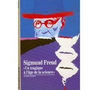 Sigmund Freud: «Un tragique à l'âge de la science»