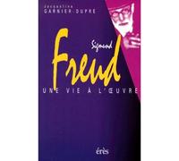 Sigmund Freud - Une vie à l'oeuvre - de la destructivité à la créativité - Jacqueline Garnier-Dupré - Eres - Livre