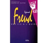 Sigmund Freud - Une vie à l'oeuvre Jacqueline Garnier-Dupré (Auteur)
