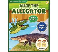 Sign Language ABC Series: Allie the Alligator: An ASL Alphabet Book with Story, Facts, and AAC Support