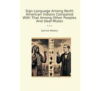 Sign Language Among North American Indians Compared With That Among Other Peoples And Deaf-Mutes