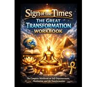Sign of the Times: The Great Transformation Workbook: Mind Mastery, Rajyoga Meditation and Spiritual Practices for Inner Peace and Life Transformation