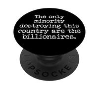 Sign Only Minority Destroying This Country are Billionaires PopSockets PopGrip Adhésif