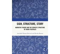 Sign, Structure, Story Narrative Theory and the Semiotic Structure of Dogri Folktales - Amitabh Vikram Dwivedi - Routledge - ebook (ePub) - Livre