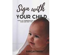 Sign With Your Child: How To Communicate With Kids Who Are Not Yet Verbal