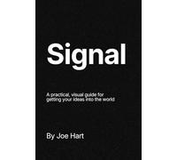Signal: A practical, visual guide for getting your ideas into the world