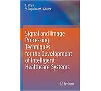 Signal And Image Processing Techniques For The Development Of Intelligent Healthcare Systems