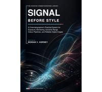 Signal Before Style: A Cinematographer’s Practical System for Exposure, Monitoring, Dynamic Range, Colour Pipelines, and Reliable Digital Images