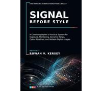 Signal Before Style: A Cinematographer’s Practical System for Exposure, Monitoring, Dynamic Range, Colour Pipelines, and Reliable Digital Images