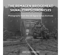 Signal Corps Chronicles: The Remagen Bridgehead: Photographs from the US Signal Corps Archives