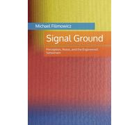 Signal Ground: Perception, Noise, and the Engineered Sensorium