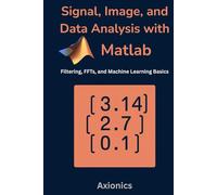 Signal, Image, and Data Analysis with MATLAB: Filtering, FFTs, and Machine Learning Basics