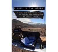 Signal in the Storm: A Practical Guide to Emergency, Field, and Resilient Radio Communications
