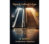 Signal: Laborit’s Law: Escape Default Living and Make the Right Choice Inevitable: How Small Easy Choices Shape Your Life and the Architecture of Real Progress