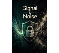 Signal & Noise: A Cybersecurity Professional's Journal for Tracking Threats, Insights, and Digital Defense Strategies