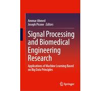 Signal Processing and Biomedical Engineering Research: Applications of Machine Learning Based on Big Data Principles