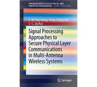 Signal Processing Approaches to Secure Physical Layer Communications in MultiAntenna Wireless Systems - C.C. Jay Kuo - Springer Verlag Singapore - Livre e C.C. Jay KuoC.C. Jay Kuo (Auteur)