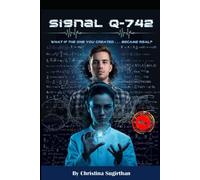 Signal Q-742: What if the one you created . . . became real? A Hard Science Fiction