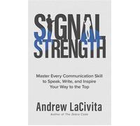 Signal Strength Master Every Communication Skill to Speak, Write, and Inspire Your Way to the Top - Andrew LaCivita - Post Hill Press - ebook (ePub) - Livre