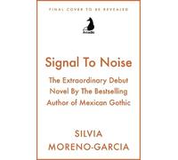 Signal To Noise: The Extraordinary Debut Novel By The Bestselling Author of Mexican Gothic