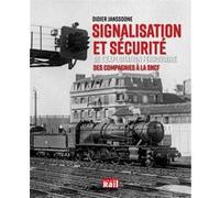 Signalisation et sécurité de l'exploitation ferroviaire - Des compagnies à la SNCF Didier Janssoone (Auteur)