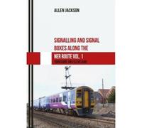Signalling And Signal Boxes Along The Ner Routes Vol. 1