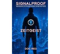 Signalproof: Build Authority, Cut Through the Noise, and Own Your Future