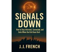Signals Down: How to Stay Informed, Connected, and Calm When the Grid Goes Dark
