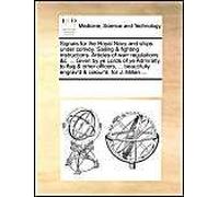 Signals For The Royal Navy And Ships Under Convoy. Sailing & Fighting Instructions. Articles Of Warr Regulations &c. ... Given By Ye Lords Of Ye Admiralty, To Flag & Other Officers, ... Beautifully En